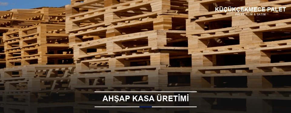 Küçükçekmece Endüstriyel Ahşap Kasa