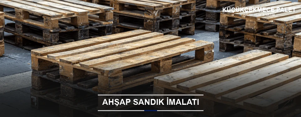 Küçükçekmece Özel Üretim Ahşap Sandık